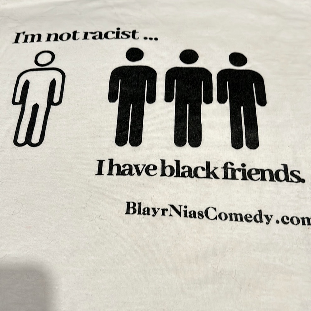 Funny “I’m not racist…I have black friends.” T-Shirt size L